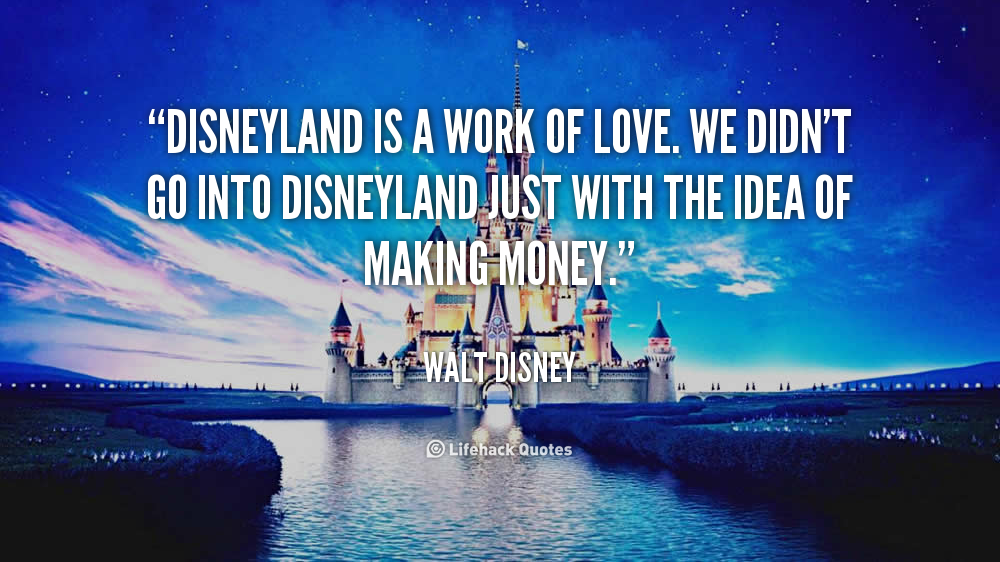 disneyland-is-a-work-of-love-we-didnt-go-into-disneyland-just-with-the-idea-of-making-money3