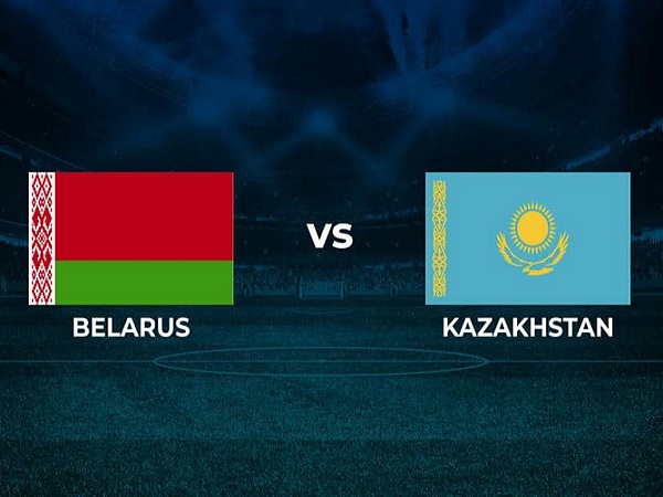 Tip kèo Belarus vs Kazakhstan – 01h45 11/06, Nations League