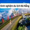 Kinh nghiệm du lịch Đà Nẵng - Điểm đến du lịch nổi tiếng của Việt Nam